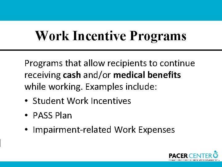 Work Incentive Programs that allow recipients to continue receiving cash and/or medical benefits while