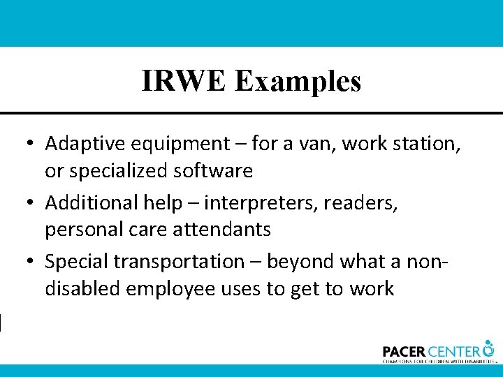 IRWE Examples • Adaptive equipment – for a van, work station, or specialized software