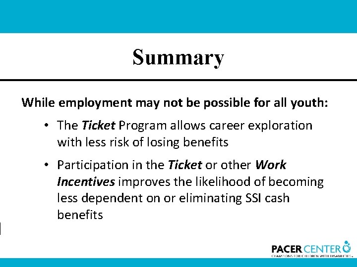 Summary While employment may not be possible for all youth: • The Ticket Program