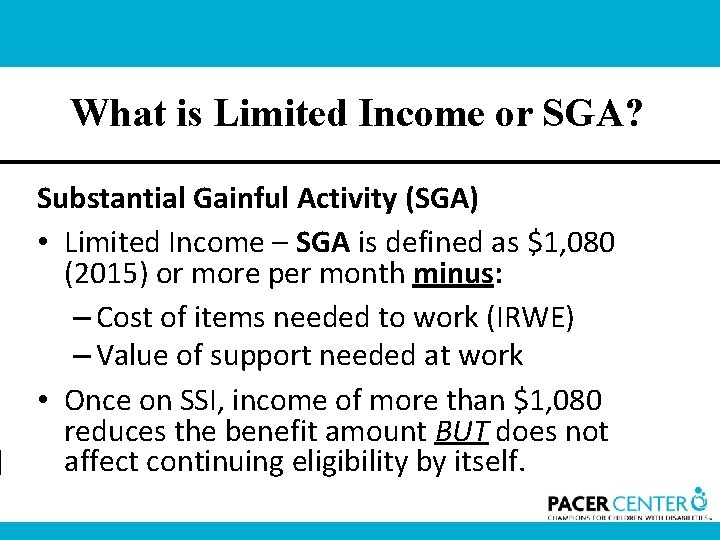 What is Limited Income or SGA? Substantial Gainful Activity (SGA) • Limited Income –