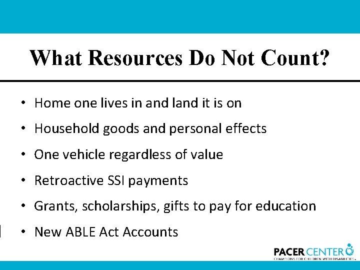 What Resources Do Not Count? • Home one lives in and land it is