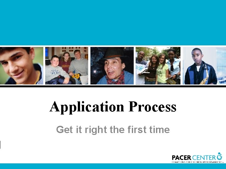 Application Process Get it right the first time 