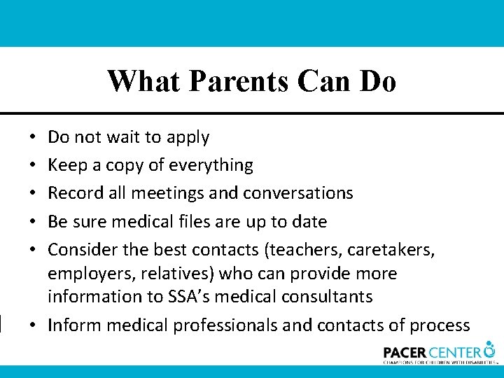 What Parents Can Do Do not wait to apply Keep a copy of everything