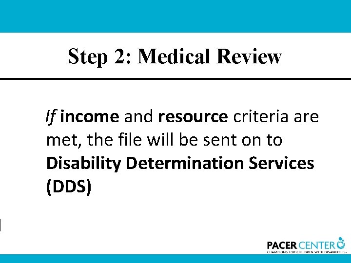 Step 2: Medical Review If income and resource criteria are met, the file will