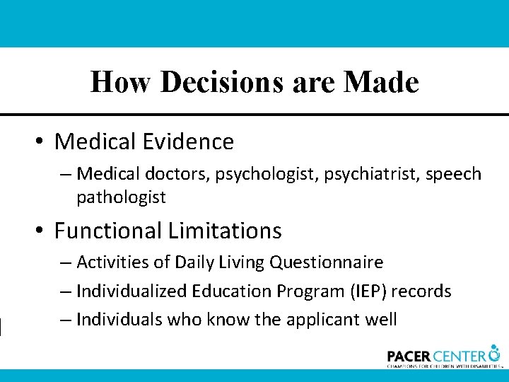 How Decisions are Made • Medical Evidence – Medical doctors, psychologist, psychiatrist, speech pathologist