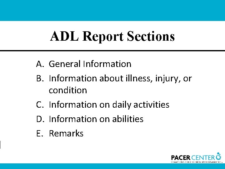 ADL Report Sections A. General Information B. Information about illness, injury, or condition C.