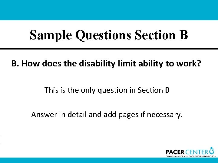 Sample Questions Section B B. How does the disability limit ability to work? This