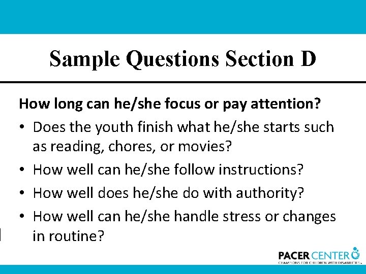 Sample Questions Section D How long can he/she focus or pay attention? • Does
