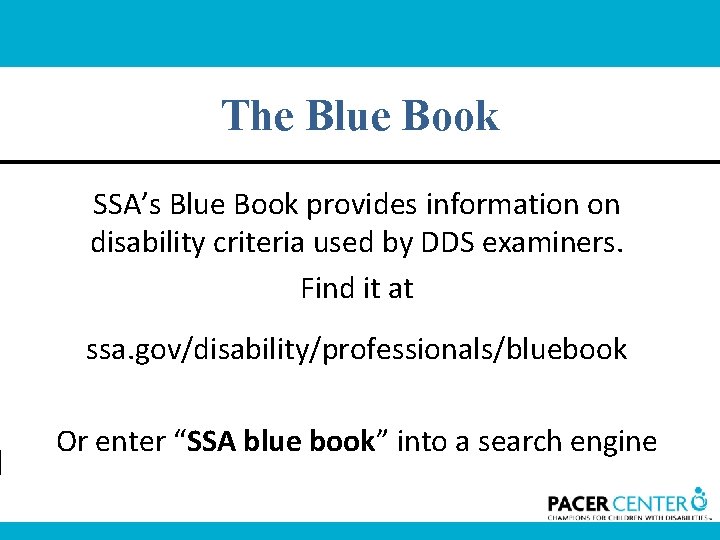 The Blue Book SSA’s Blue Book provides information on disability criteria used by DDS