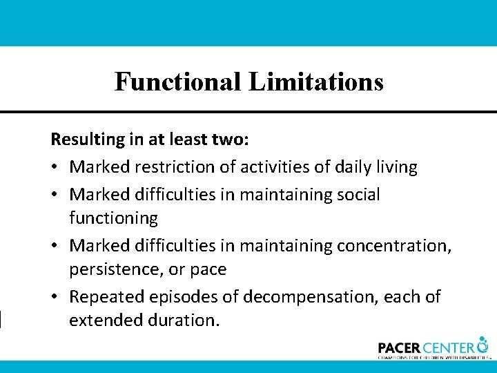 Functional Limitations Resulting in at least two: • Marked restriction of activities of daily