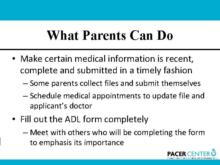 What Parents Can Do • Make certain medical information is recent, complete and submitted