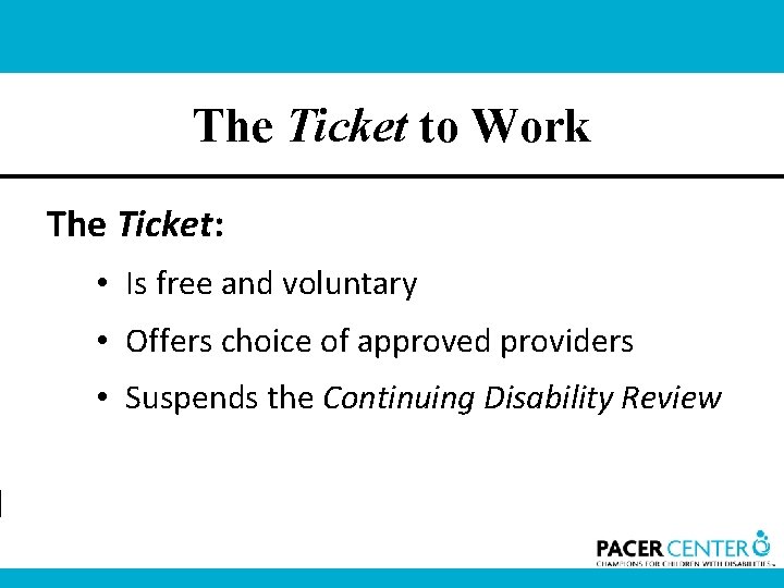 The Ticket to Work The Ticket: • Is free and voluntary • Offers choice