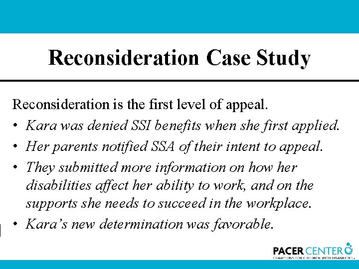 Reconsideration Case Study Reconsideration is the first level of appeal. • Kara was denied