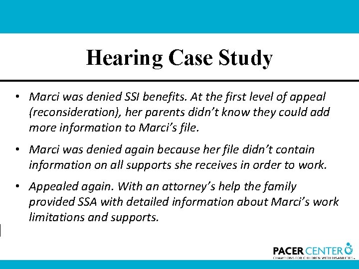 Hearing Case Study • Marci was denied SSI benefits. At the first level of