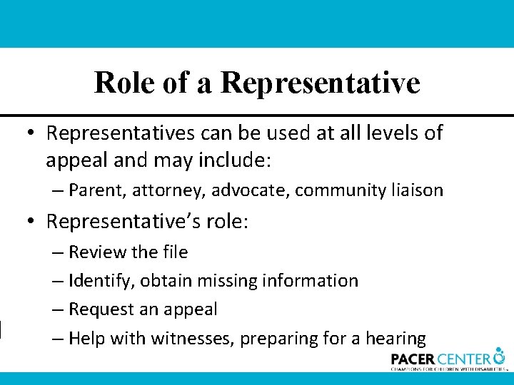 Role of a Representative • Representatives can be used at all levels of appeal