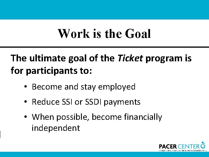 Work is the Goal The ultimate goal of the Ticket program is for participants