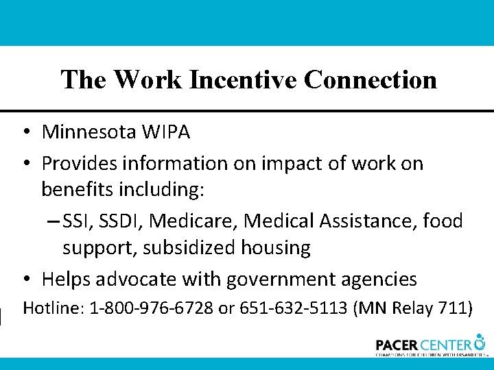 The Work Incentive Connection • Minnesota WIPA • Provides information on impact of work