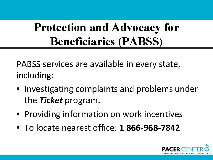 Protection and Advocacy for Beneficiaries (PABSS) PABSS services are available in every state, including: