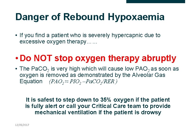 Danger of Rebound Hypoxaemia • If you find a patient who is severely hypercapnic