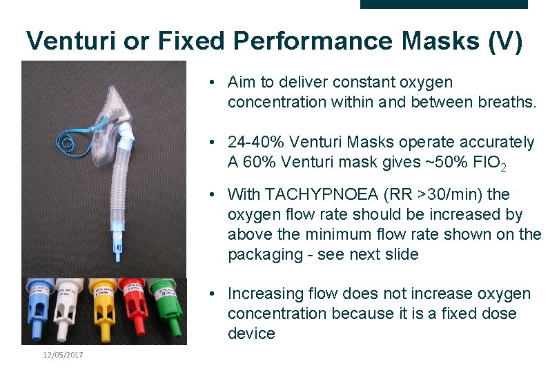 Venturi or Fixed Performance Masks (V) • Aim to deliver constant oxygen concentration within