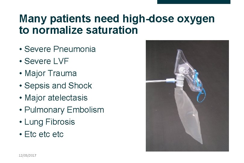 Many patients need high-dose oxygen to normalize saturation • Severe Pneumonia • Severe LVF