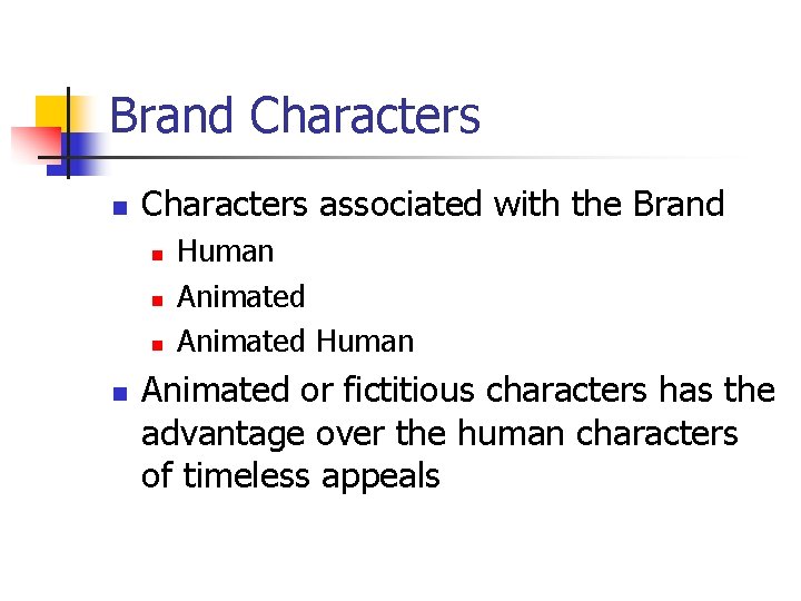 Brand Characters n Characters associated with the Brand n n Human Animated or fictitious