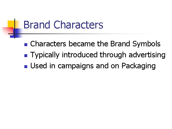 Brand Characters n n n Characters became the Brand Symbols Typically introduced through advertising