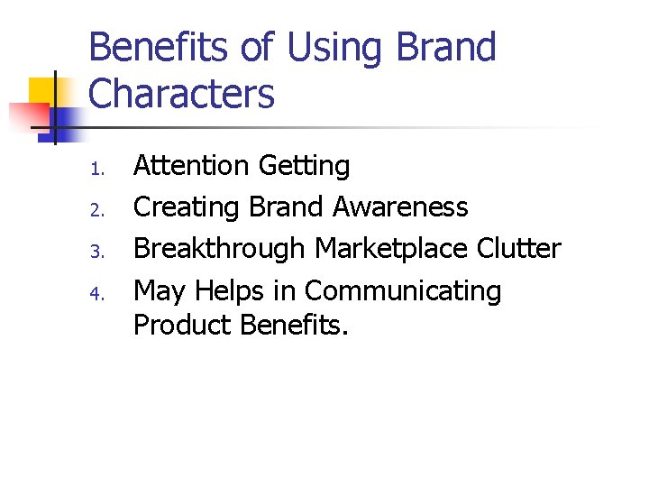 Benefits of Using Brand Characters 1. 2. 3. 4. Attention Getting Creating Brand Awareness