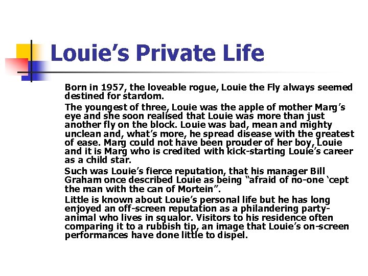 Louie’s Private Life Born in 1957, the loveable rogue, Louie the Fly always seemed