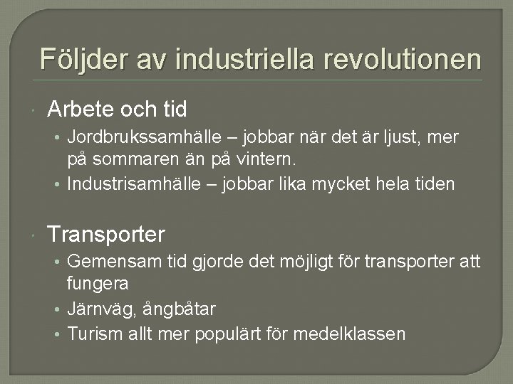 Följder av industriella revolutionen Arbete och tid • Jordbrukssamhälle – jobbar när det är