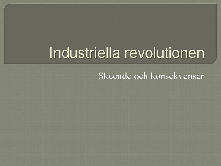 Industriella revolutionen Skeende och konsekvenser 