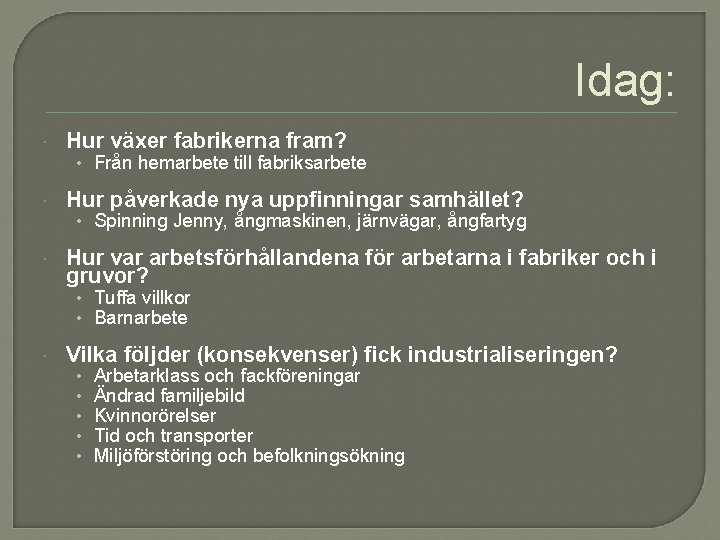 Idag: Hur växer fabrikerna fram? Hur påverkade nya uppfinningar samhället? Hur var arbetsförhållandena för