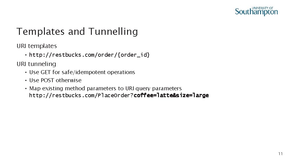 Templates and Tunnelling URI templates • http: //restbucks. com/order/{order_id} URI tunneling • Use GET