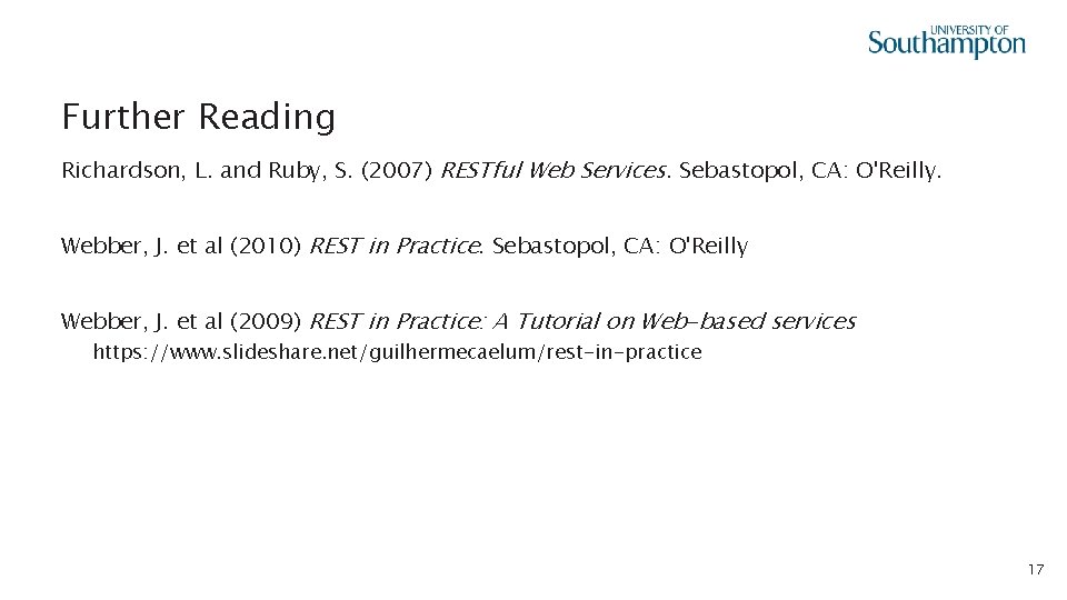 Further Reading Richardson, L. and Ruby, S. (2007) RESTful Web Services. Sebastopol, CA: O'Reilly.