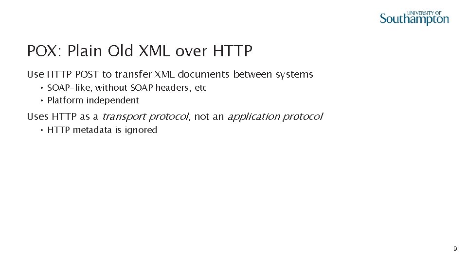 POX: Plain Old XML over HTTP Use HTTP POST to transfer XML documents between