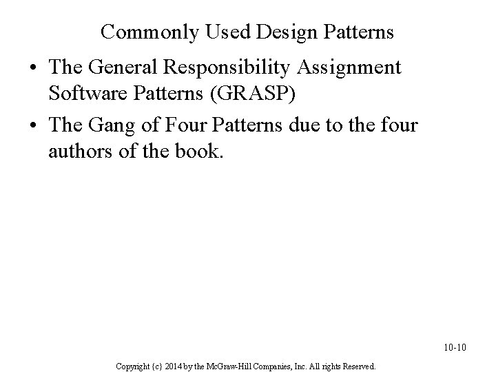 Commonly Used Design Patterns • The General Responsibility Assignment Software Patterns (GRASP) • The