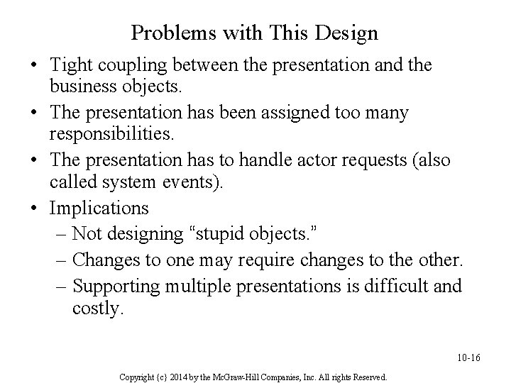 Problems with This Design • Tight coupling between the presentation and the business objects.