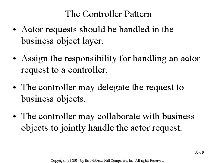 The Controller Pattern • Actor requests should be handled in the business object layer.