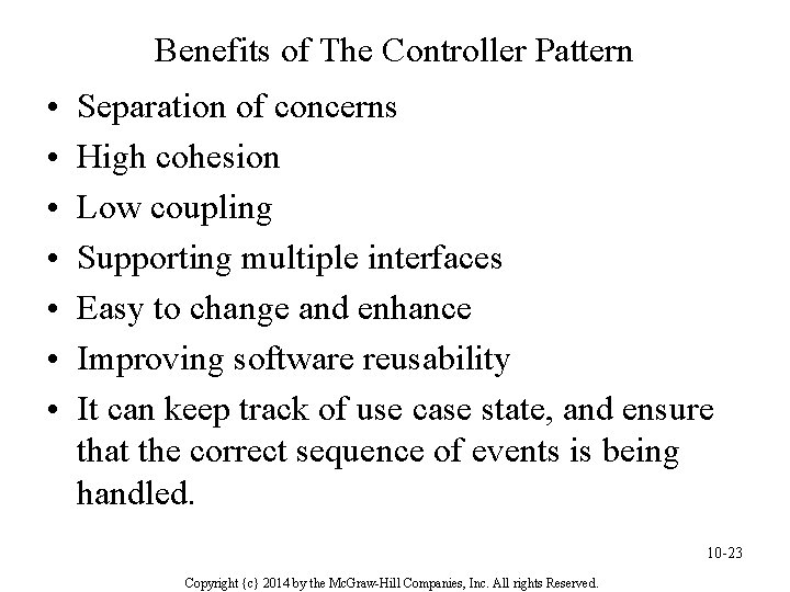 Benefits of The Controller Pattern • • Separation of concerns High cohesion Low coupling