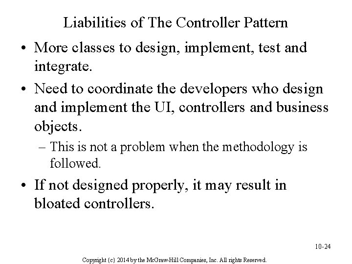 Liabilities of The Controller Pattern • More classes to design, implement, test and integrate.