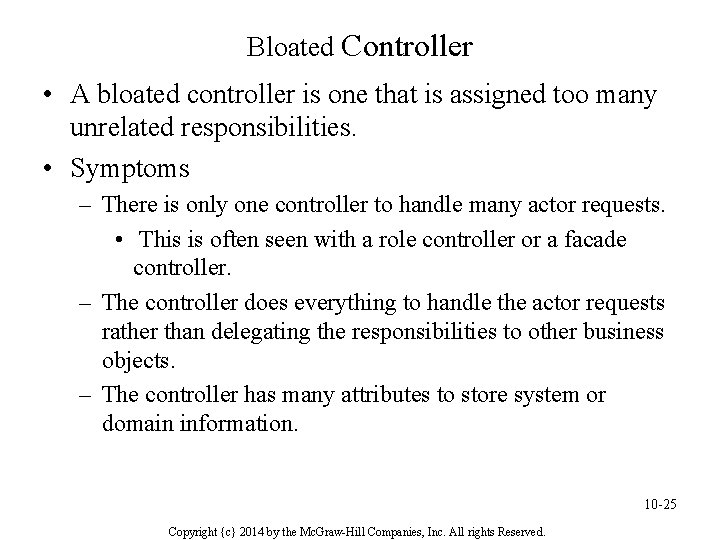 Bloated Controller • A bloated controller is one that is assigned too many unrelated