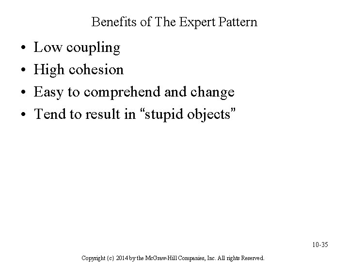 Benefits of The Expert Pattern • • Low coupling High cohesion Easy to comprehend