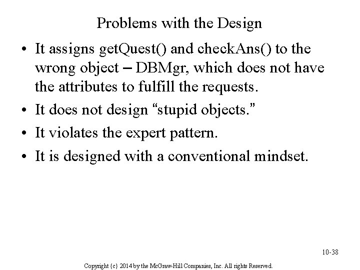 Problems with the Design • It assigns get. Quest() and check. Ans() to the