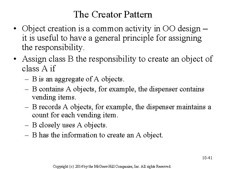 The Creator Pattern • Object creation is a common activity in OO design –
