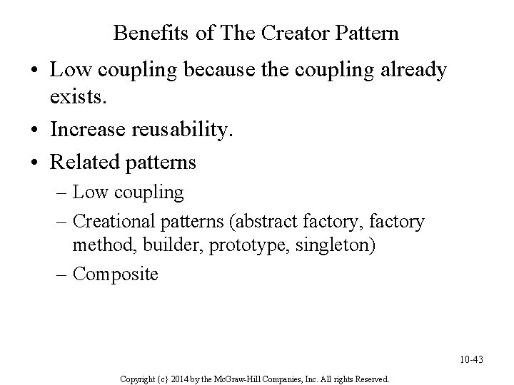 Benefits of The Creator Pattern • Low coupling because the coupling already exists. •