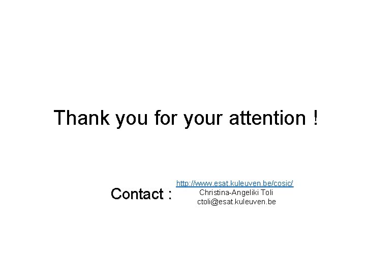 Thank you for your attention ! Contact : http: //www. esat. kuleuven. be/cosic/ Christina-Angeliki