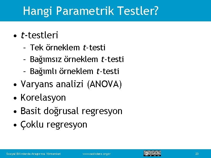 Hangi Parametrik Testler? • t-testleri – Tek örneklem t-testi – Bağımsız örneklem t-testi –