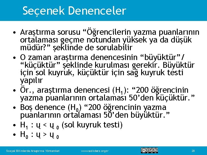 Seçenek Denenceler • Araştırma sorusu “Öğrencilerin yazma puanlarının ortalaması geçme notundan yüksek ya da