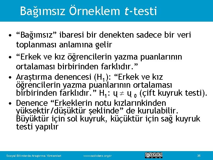 Bağımsız Örneklem t-testi • “Bağımsız” ibaresi bir denekten sadece bir veri toplanması anlamına gelir