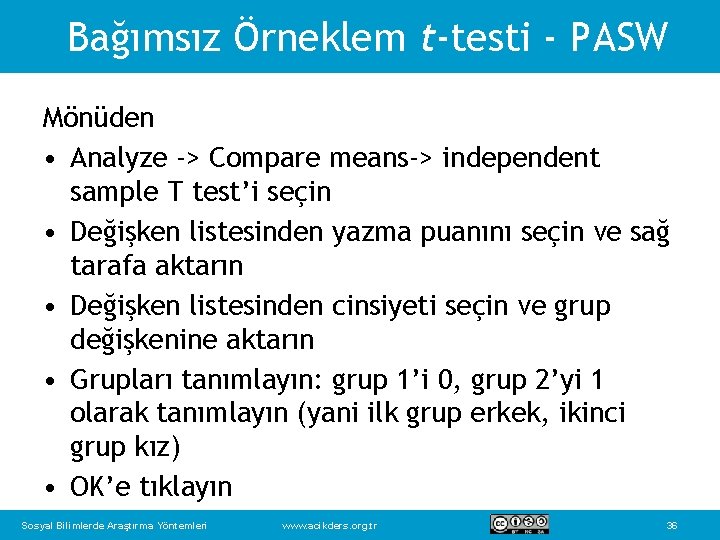 Bağımsız Örneklem t-testi - PASW Mönüden • Analyze -> Compare means-> independent sample T